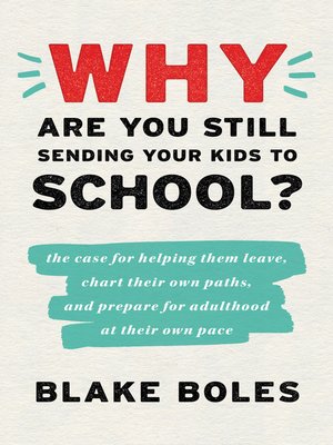 cover image of Why Are You Still Sending Your Kids to School?